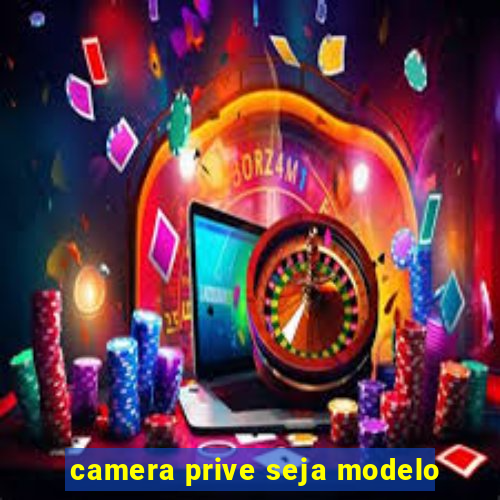 camera prive seja modelo