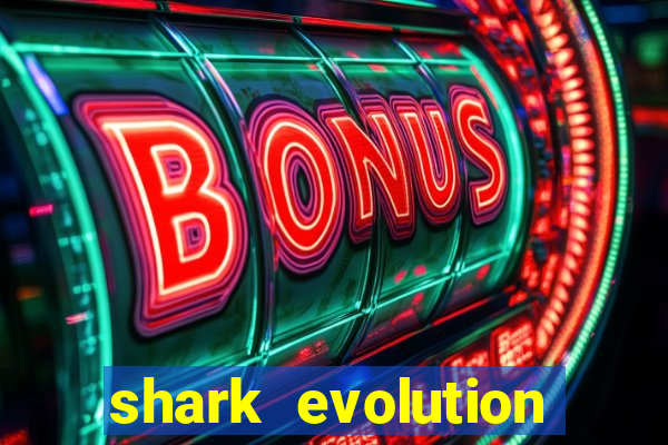 shark evolution dinheiro infinito