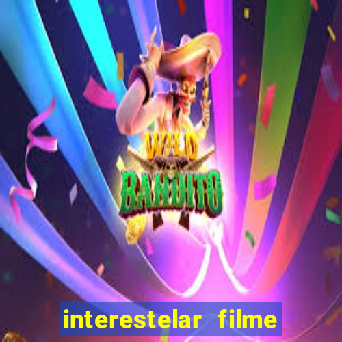 interestelar filme completo dublado