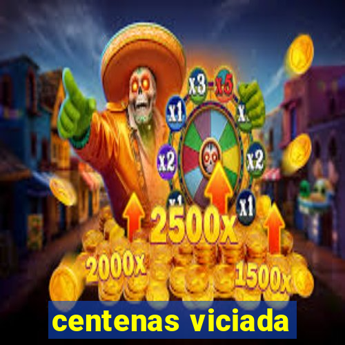 centenas viciada