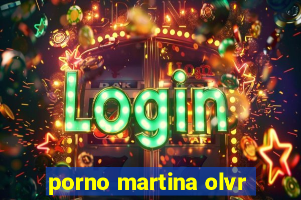 porno martina olvr