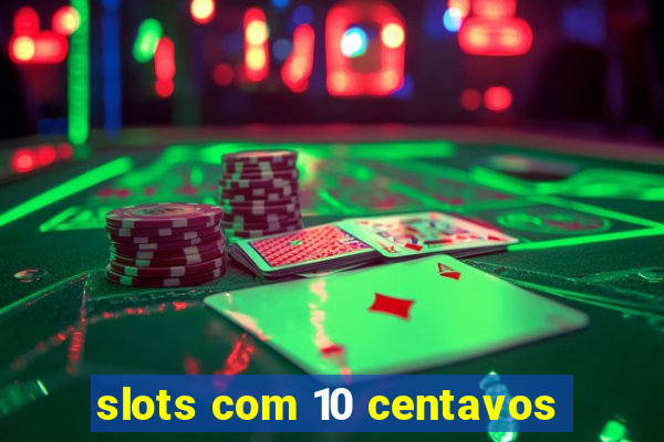 slots com 10 centavos