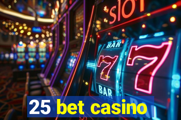 25 bet casino