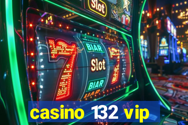 casino 132 vip