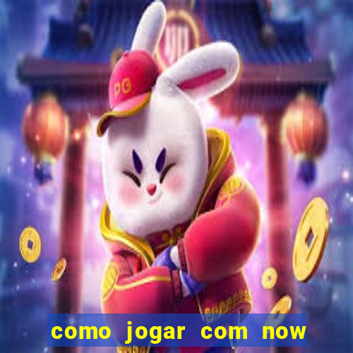 como jogar com now no big win