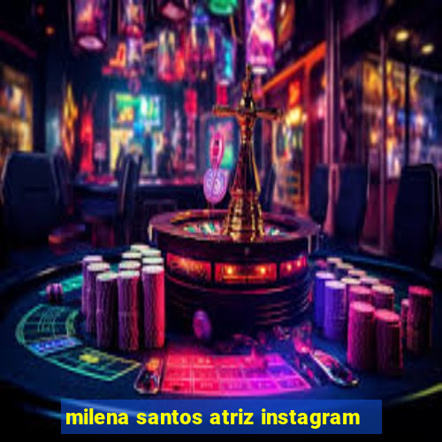 milena santos atriz instagram