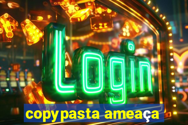 copypasta ameaça