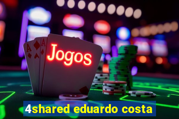 4shared eduardo costa