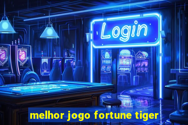 melhor jogo fortune tiger