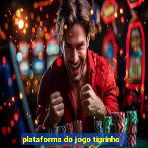 plataforma do jogo tigrinho