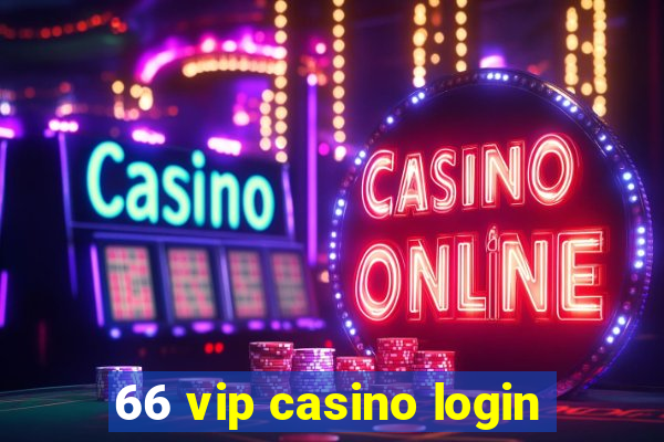 66 vip casino login