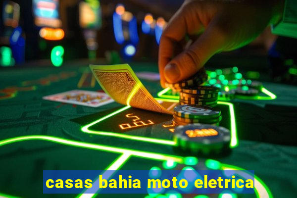 casas bahia moto eletrica