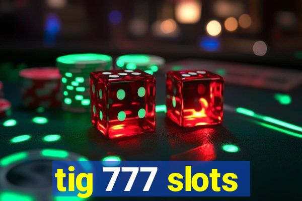 tig 777 slots