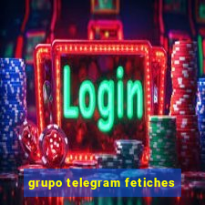 grupo telegram fetiches