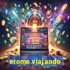 erome viajando