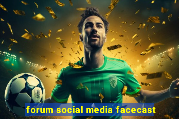 forum social media facecast