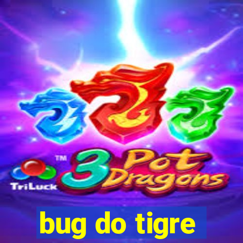 bug do tigre