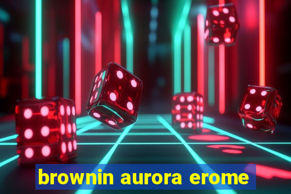 brownin aurora erome