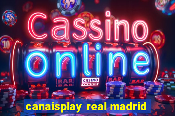 canaisplay real madrid