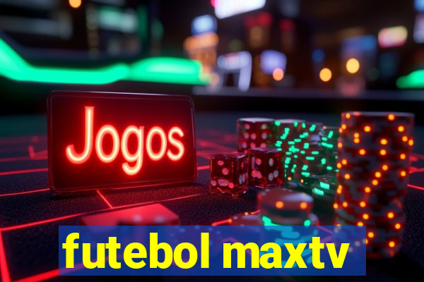 futebol maxtv