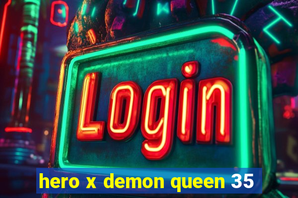 hero x demon queen 35