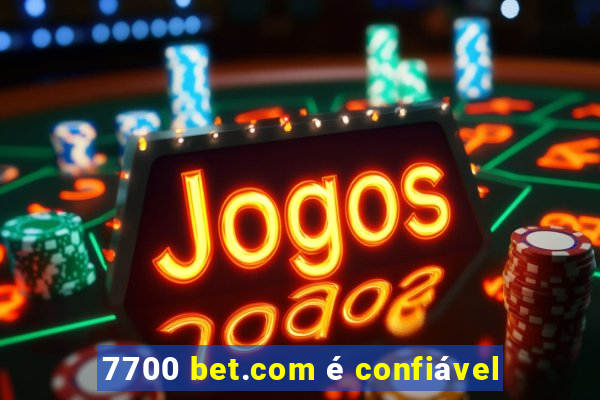 7700 bet.com é confiável