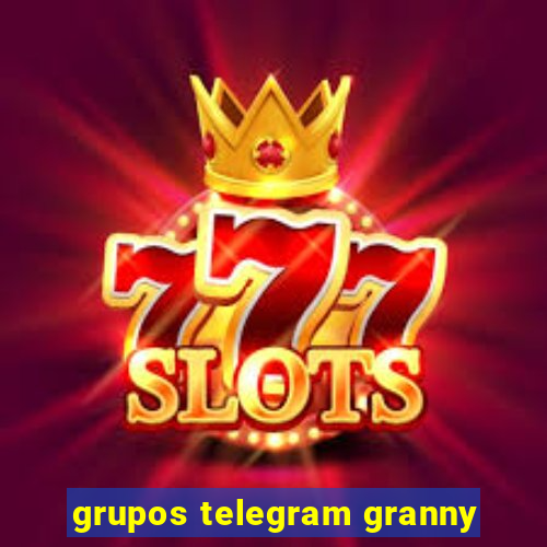 grupos telegram granny