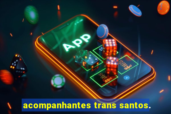 acompanhantes trans santos.