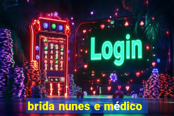 brida nunes e médico