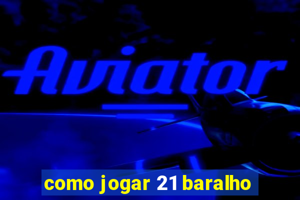 como jogar 21 baralho