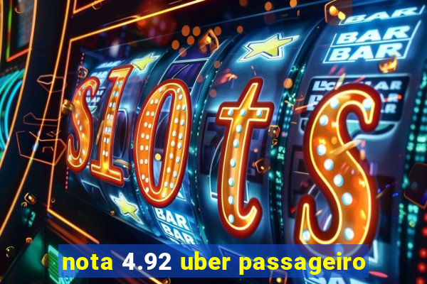 nota 4.92 uber passageiro