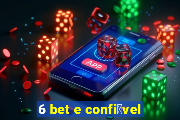 6 bet e confi谩vel