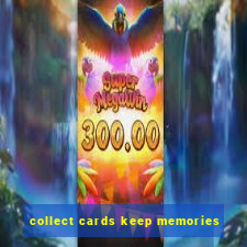 collect cards keep memories