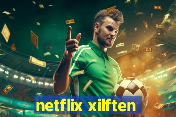 netflix xilften