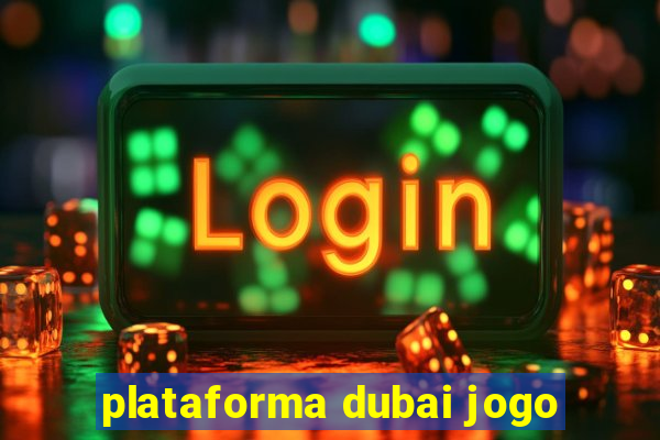 plataforma dubai jogo