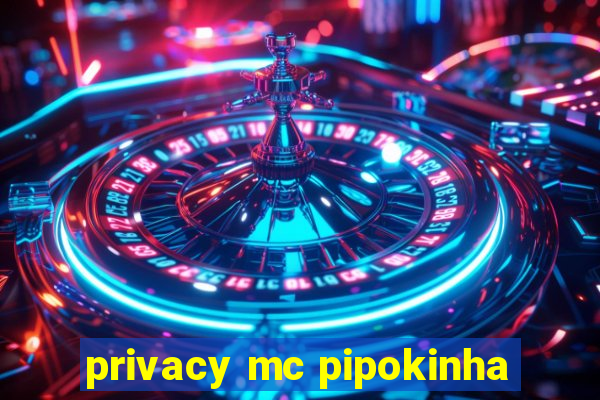 privacy mc pipokinha