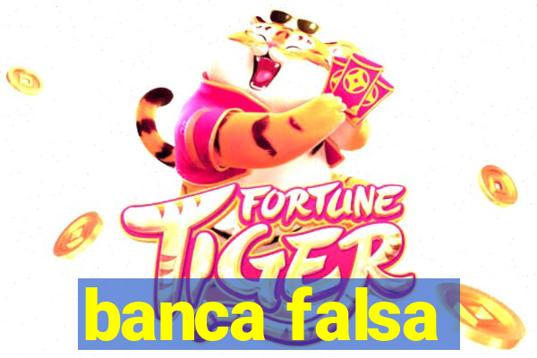 banca falsa