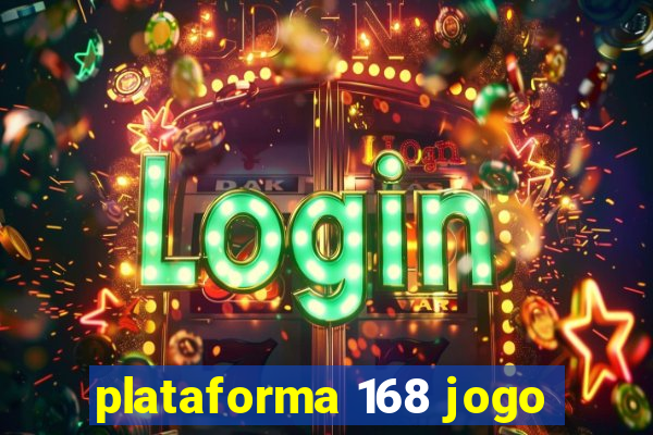 plataforma 168 jogo