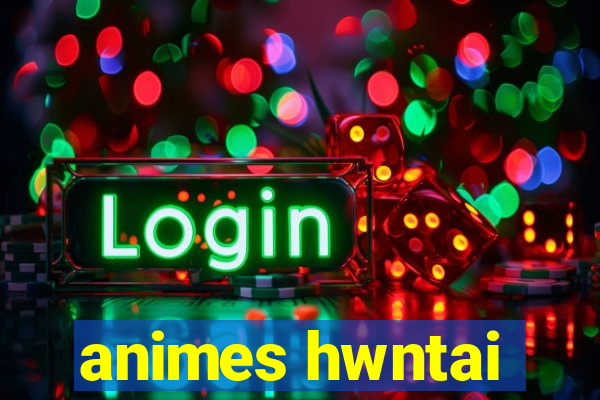 animes hwntai