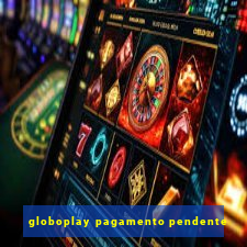 globoplay pagamento pendente