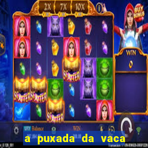 a puxada da vaca do jogo do bicho