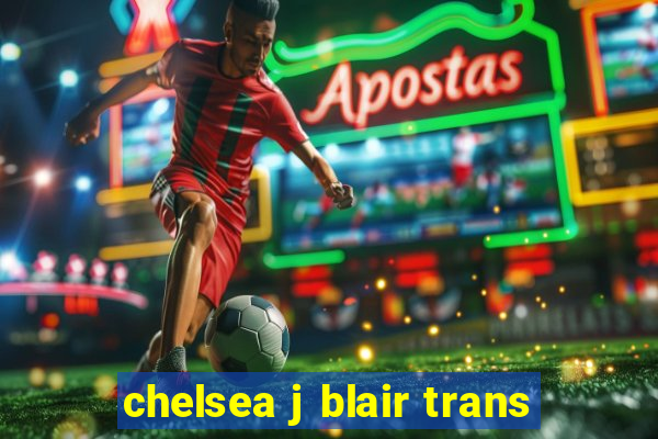 chelsea j blair trans