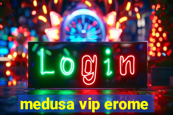 medusa vip erome