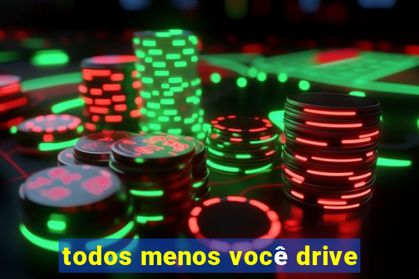 todos menos você drive