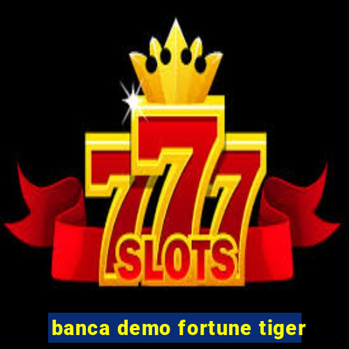 banca demo fortune tiger