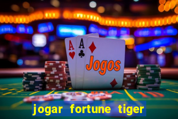 jogar fortune tiger de graca