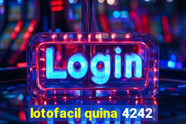 lotofacil quina 4242