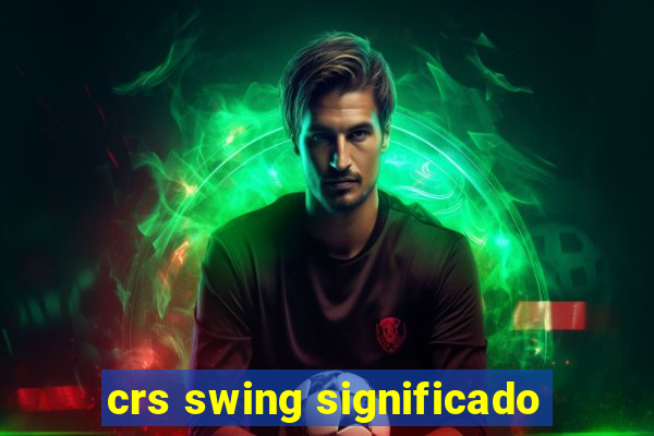 crs swing significado