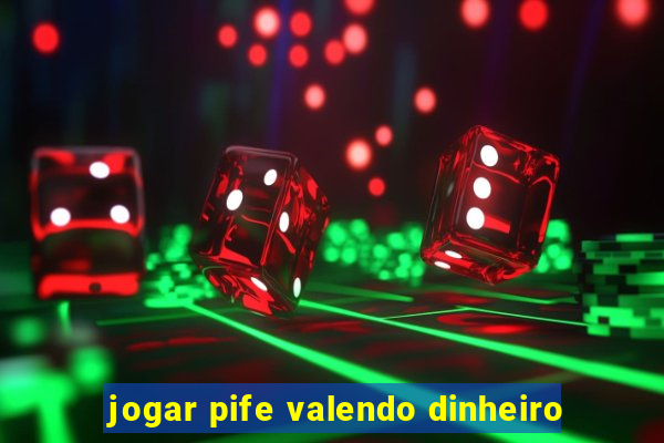 jogar pife valendo dinheiro