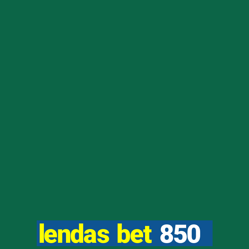 lendas bet 850